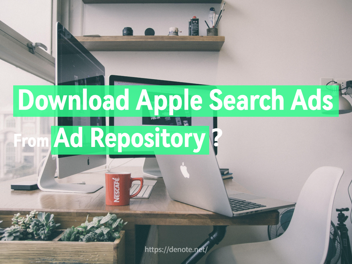 How to Download Apple Search Ads From Ad Repository？