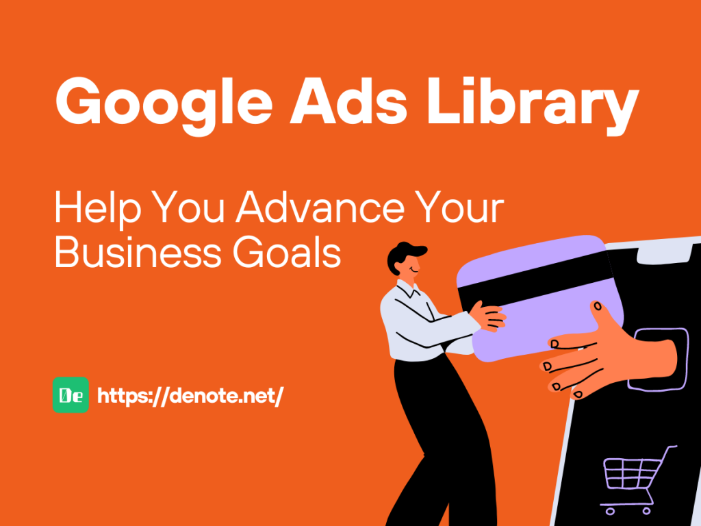 Google Ads Library – Helping You Advance Your Business Goals