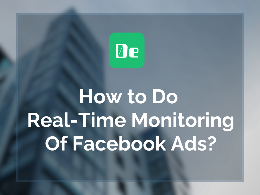 How to Do Real-Time Monitoring Of Facebook Ads?