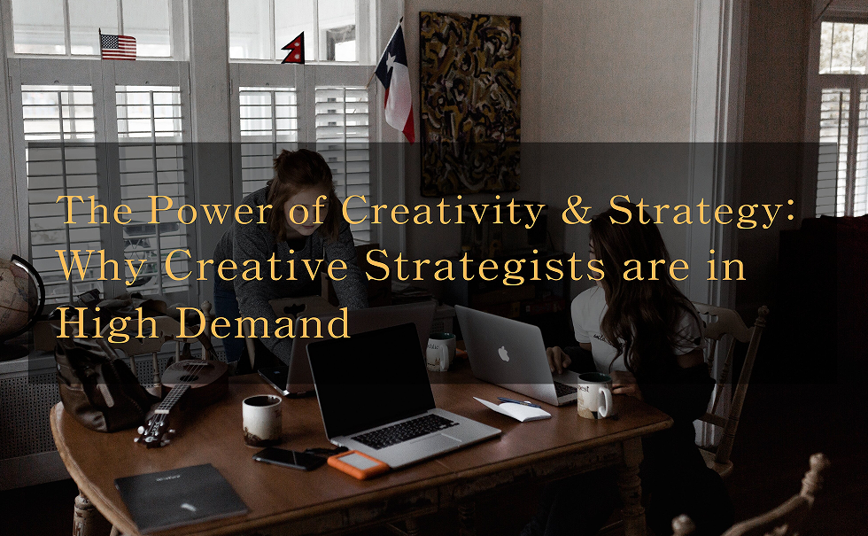 The Power of Creativity & Strategy: Why Creative Strategists are in High Demand