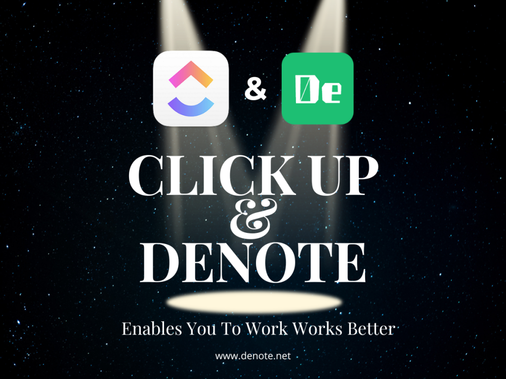 Denote & Click Up Enables You To Work Works Better