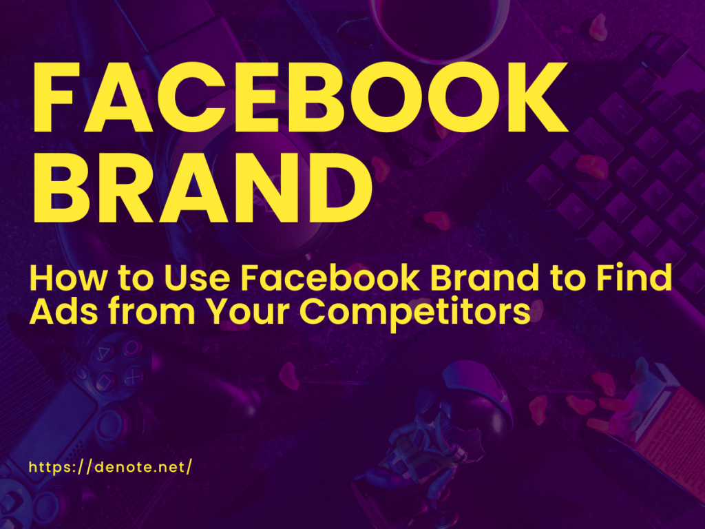 How to Use Facebook Brand to Find Ads from Your Competitors